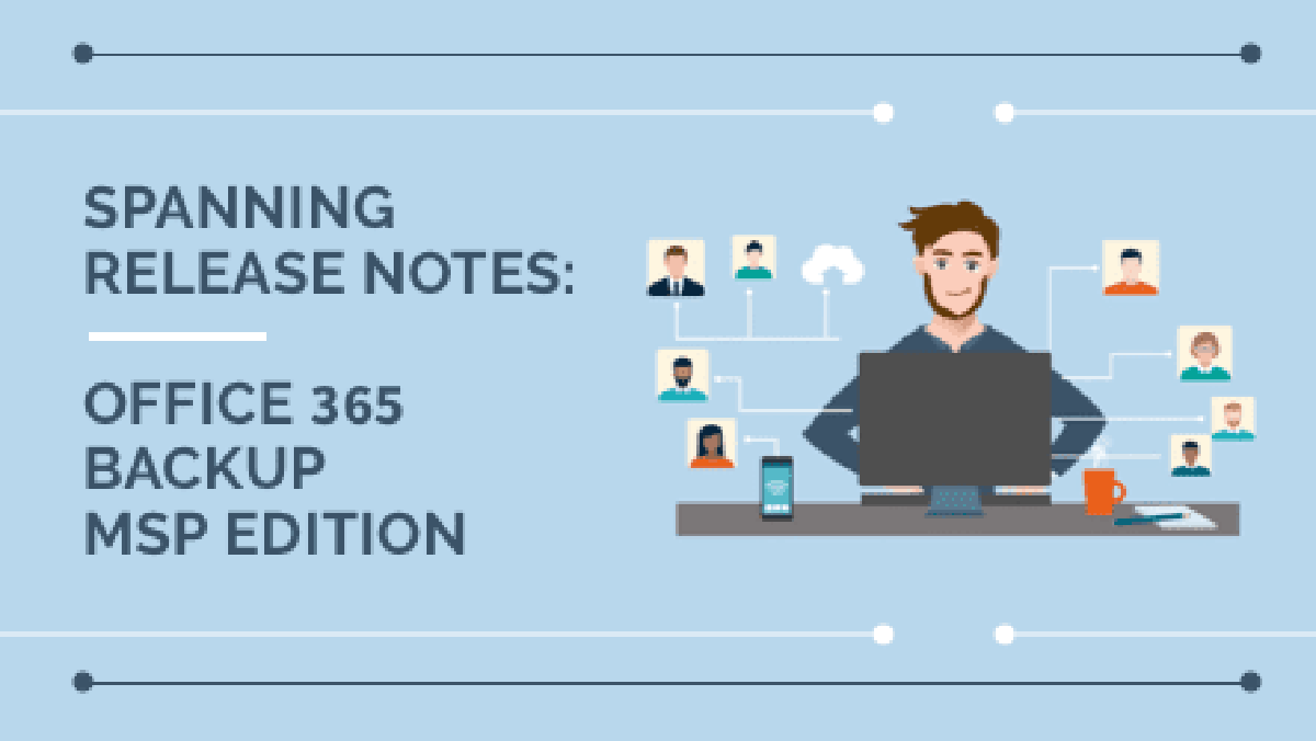 Spanning Release Notes: Microsoft 365 Backup MSP Edition | Spanning